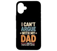 Funny Saying I Can’t Argue with My Dad He’s Too Old Son Joke Case for iPhone 16 Plus