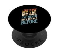 Funny Saying I Don’t Know How To Act My Age Before Women Men PopSockets Adhesive PopGrip
