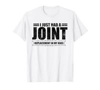 Funny Saying I Just Had Joint Replacement In My Knee Joke T-Shirt