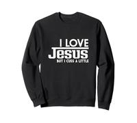 Funny Saying, I Love Jesus But I Cuss A Little Faith Sweatshirt