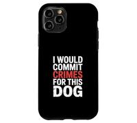 Funny Saying I Would Commit Crimes For This Dog Case for iPhone 11 Pro