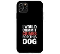 Funny Saying I Would Commit Crimes For This Dog Case for iPhone 11 Pro Max