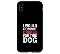 Funny Saying I Would Commit Crimes For This Dog Case for iPhone XS Max