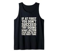 Funny Saying If First You Don Succeed Try Doing What Alton Tank Top
