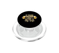 Funny Saying If Found Drunk Please Return My Wife PopSockets PopGrip for MagSafe