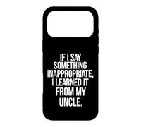 Funny Saying If Say Something Inappropriate Learned From My Case for iPhone 17 Pro Max