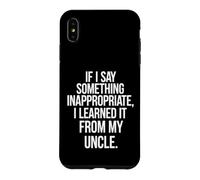 Funny Saying If Say Something Inappropriate Learned From My Case for iPhone XS Max