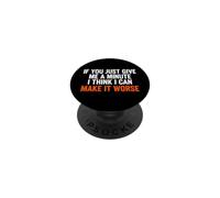 Funny Saying If You Just Give Minute Think Make Worse PopSockets Adhesive PopGrip