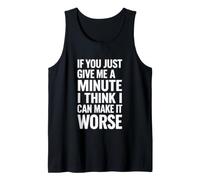 Funny Saying If You Just Give Minute Think Make Worse Tank Top