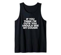 Funny Saying If You Think Im Cute You Should See My Cousin Tank Top