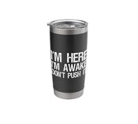 Funny Saying Im Here I'm Awake Don't Push It Sarcastic Tee Stainless Steel Insulated Tumbler