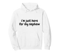 Funny Saying I'm Just Here for My Nephew Quote Pullover Hoodie