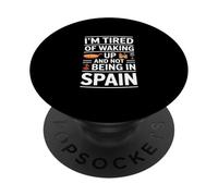 Funny Saying Im Tired Of Waking Up Not Being In Spain PopSockets Adhesive PopGrip