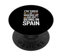Funny Saying Im Tired Of Waking Up Not Being In Spain PopSockets Adhesive PopGrip