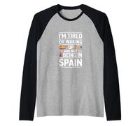 Funny Saying Im Tired of Waking Up Not Being in Spain Raglan Baseball Tee