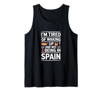 Funny Saying Im Tired of Waking Up Not Being in Spain Tank Top