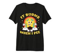 Funny Saying It Burns When I Pee! Sarcastic, Ironic Premium T-Shirt
