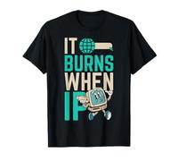 Funny Saying "It Burns When I Pee"! Sarcastic, Ironic T-Shirt