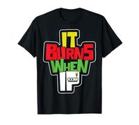 Funny Saying "It Burns When I Pee"! Sarcastic, Ironic T-Shirt