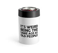 Funny Saying It's Weird Being The Same Age As Old People Pun Motivational Mom Fathers Grandpa Wife Statement Can Holder 12oz