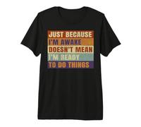 Funny Saying Just Because I'm Awake for Adults Kids Teens Premium T-Shirt