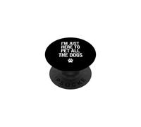 Funny Saying Just Here Pet All The Dogs Sarcastic PopSockets Adhesive PopGrip