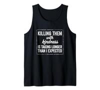 Funny Saying Killing Them with Kindness Taking Longer Tank Top