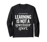 Funny Saying Learning Is Not a Spectator Sport Archerism Long Sleeve T-Shirt