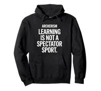 Funny Saying Learning Is Not a Spectator Sport Archerism Pullover Hoodie