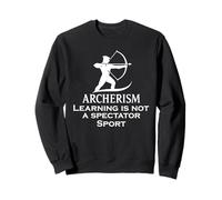 Funny Saying Learning Is Not a Spectator Sport Archerism Sweatshirt