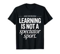 Funny Saying Learning Is Not a Spectator Sport Archerism T-Shirt