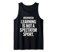 Funny Saying Learning Is Not a Spectator Sport Archerism Tank Top