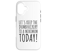 Funny Saying Lets Keep the Dumb f to a minimum Women Men Gag Case for iPhone 16