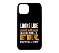 Funny Saying Looks Like May Accidentally Get Drunk Purpose Case for iPhone 13