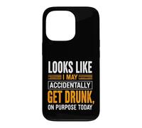 Funny Saying Looks Like May Accidentally Get Drunk Purpose Case for iPhone 13 Pro