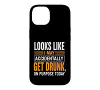 Funny Saying Looks Like May Accidentally Get Drunk Purpose Case for iPhone 14