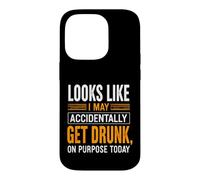 Funny Saying Looks Like May Accidentally Get Drunk Purpose Case for iPhone 14 Pro