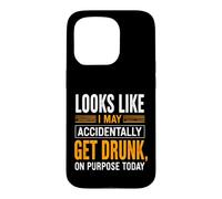 Funny Saying Looks Like May Accidentally Get Drunk Purpose Case for iPhone 15 Pro
