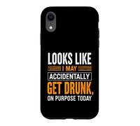 Funny Saying Looks Like May Accidentally Get Drunk Purpose Case for iPhone XR