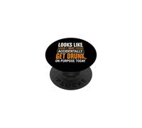 Funny Saying Looks Like May Accidentally Get Drunk Purpose PopSockets Adhesive PopGrip