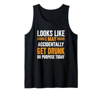 Funny Saying Looks Like May Accidentally Get Drunk Purpose Tank Top