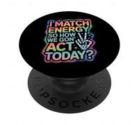 Funny Saying Match Energy So How We Gon Act Today Women Men PopSockets Adhesive PopGrip