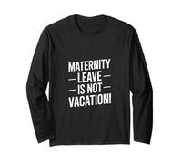 Funny Saying Maternity Leave is Not Vacation Long Sleeve T-Shirt