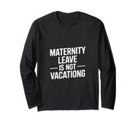 Funny Saying Maternity Leave is Not Vacation Long Sleeve T-Shirt