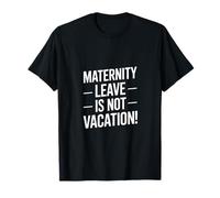 Funny Saying Maternity Leave is Not Vacation T-Shirt
