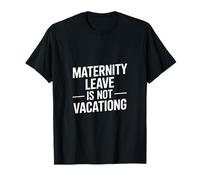 Funny Saying Maternity Leave is Not Vacation T-Shirt