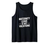 Funny Saying Maternity Leave is Not Vacation Tank Top