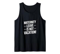 Funny Saying Maternity Leave is Not Vacation Tank Top