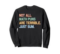 Funny Saying Math Nerdy Joke Not Math Puns Terrible Just Sum Sweatshirt
