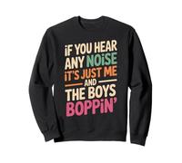 Funny Saying Me And The Boys Boppin Noise Joke Women Men Sweatshirt
